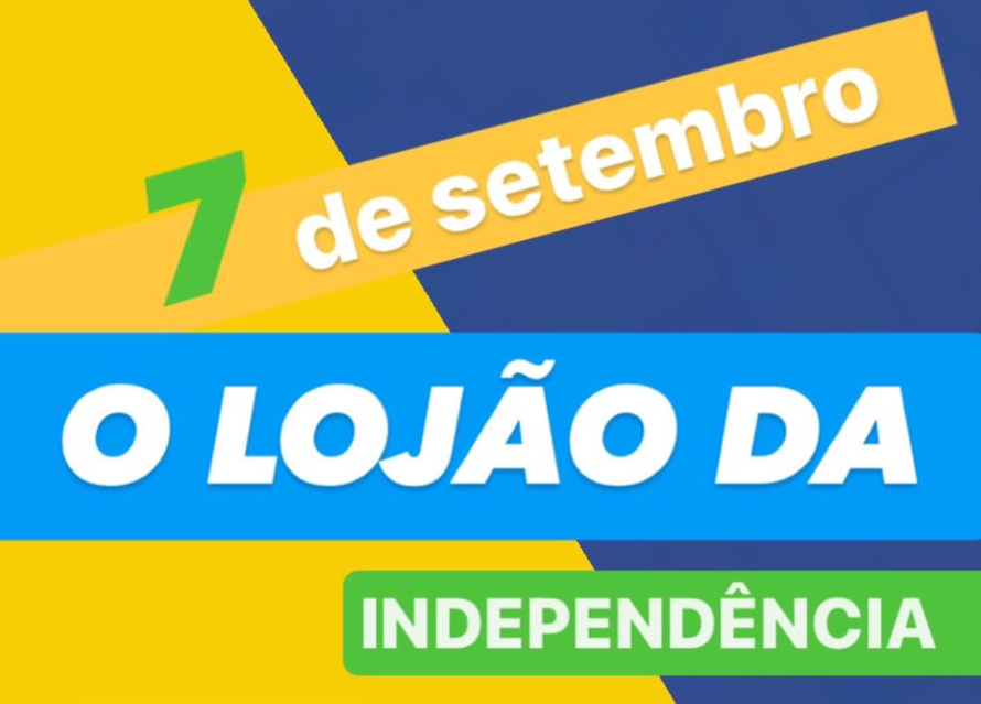 7 de Setembro é O Lojão da Independência!