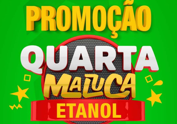 Ela voltou! A Promoção Quarta Maluca Etanol!