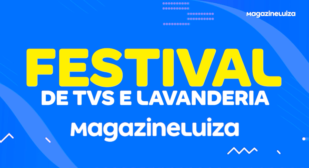 FESTIVAL DE TVs E LAVANDERIA no Magazine Luiza!