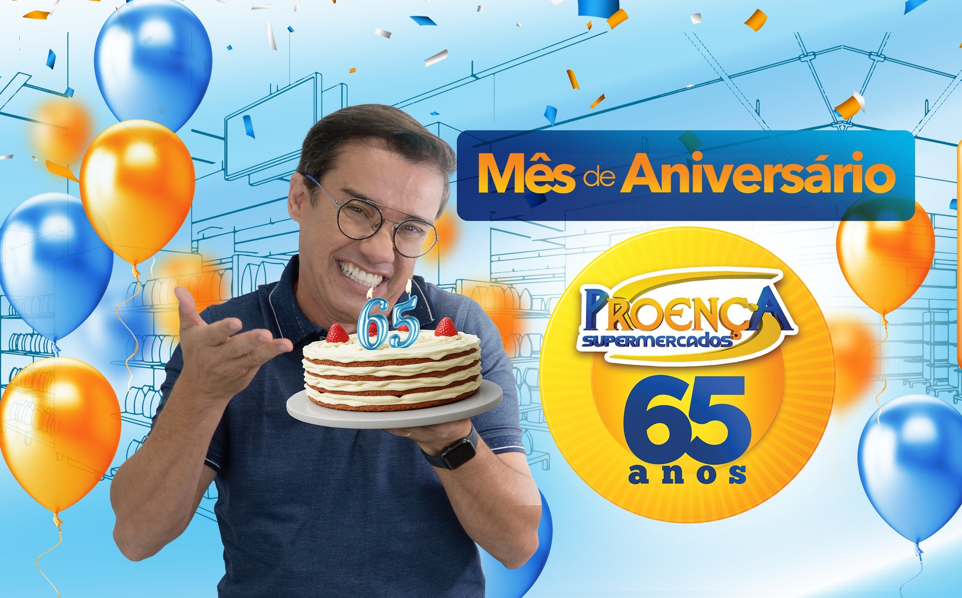 É MÊS DE ANIVERSÁRIO DO PROENÇA SUPERMERCADOS! 🎉