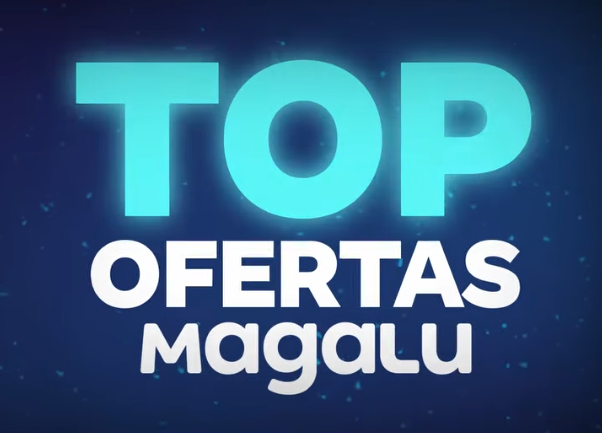 Top Ofertas Magazine Luiza chegou com tudo!