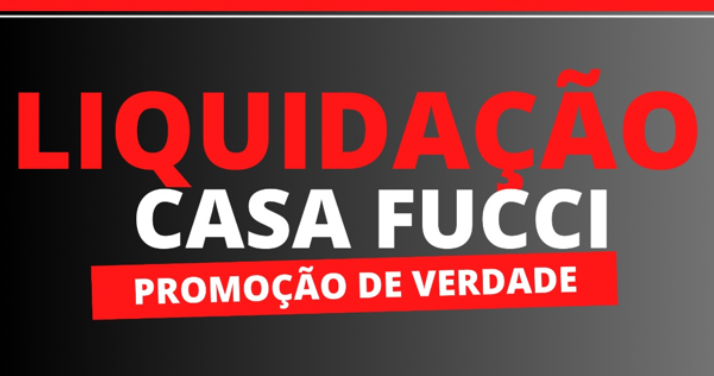Mega Liquidação Casa Fucci 🚨
