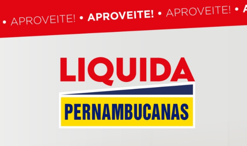 COMEÇOU O LIQUIDA PERNAMBUCANAS!