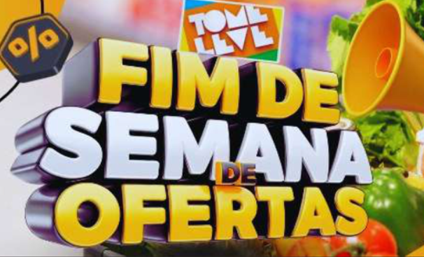 FIM DE SEMANA DE OFERTAS É NO TOME LEVE!