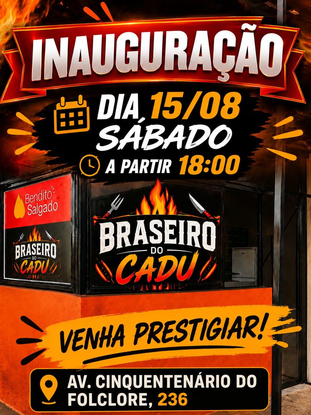 VEM AÍ A GRANDE INAUGURAÇÃO DO BRASEIRO DO CADU!