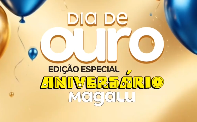DIA DE OURO MAGALU!