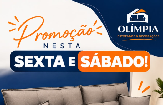 SEXTA E SÁBADO TEM PROMOÇÃO NA OLÍMPIA ESTOFADOS E DECORAÇÕES!
