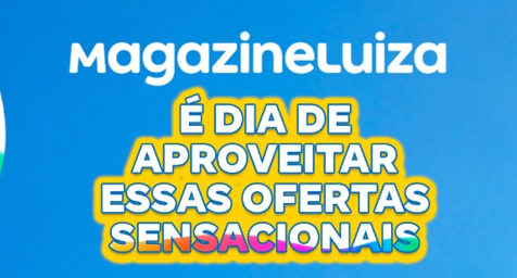 TEM OFERTAS ESPECIAIS NO MAGAZINE LUIZA!