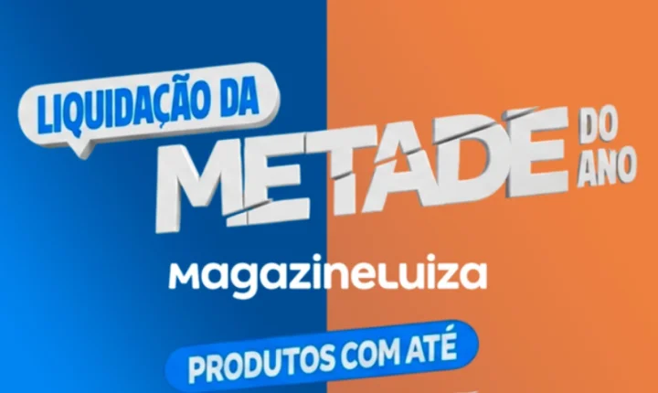 LIQUIDAÇÃO METADE DO ANO MAGALU 🎉