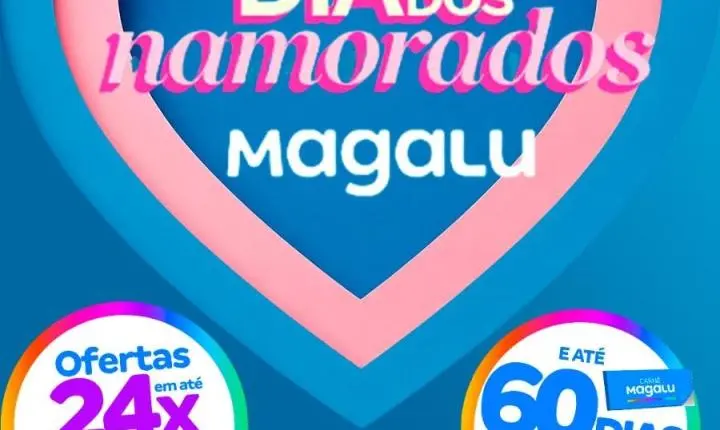 Magazine Luiza promove ofertas especiais para o Dia dos Namorados e fim de semana de promoções