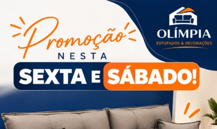 SEXTA E SÁBADO TEM PROMOÇÃO NA OLÍMPIA ESTOFADOS E DECORAÇÕES!