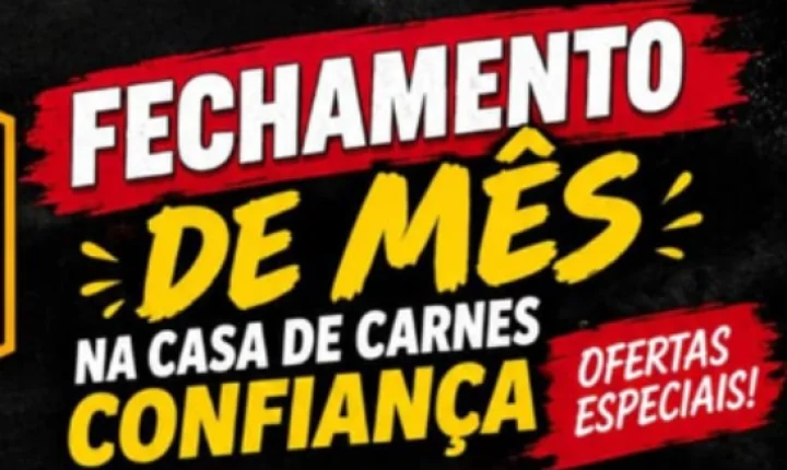 SUPER FECHAMENTO DE MÊS É NA CASA DE CARNES CONFIANÇA!