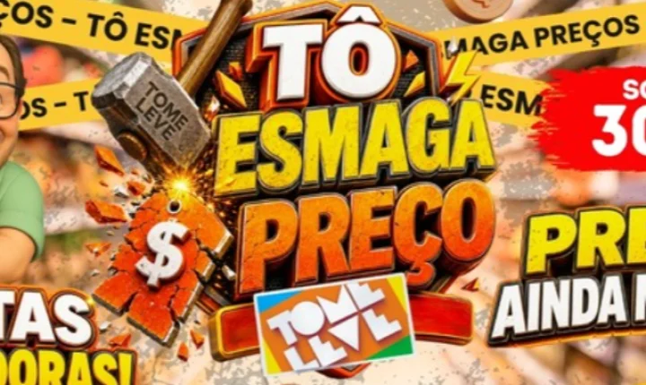 VEM AÍ O TÔ ESMAGA PREÇOS NO TOME LEVE!
